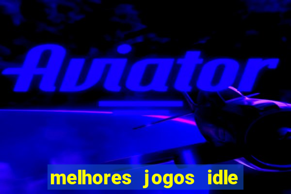 melhores jogos idle para android